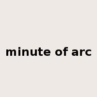 minute of arc是什么意思