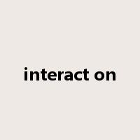 interact on是什么意思