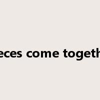 pieces come together是什么意思