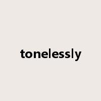 tonelessly是什么意思