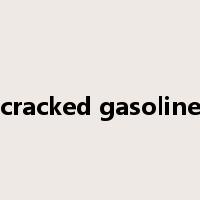 cracked gasoline是什么意思