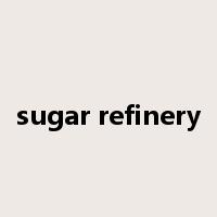 sugar refinery是什么意思