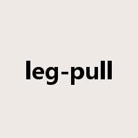 leg-pull是什么意思