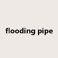 flooding pipe是什么意思