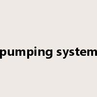 pumping system是什么意思