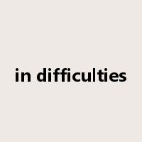 in difficulties是什么意思