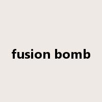fusion bomb是什么意思