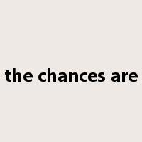 the chances are是什么意思