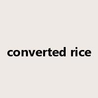 converted rice是什么意思