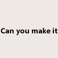 Can you make it是什么意思