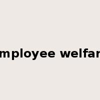 employee welfare是什么意思
