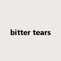 bitter tears是什么意思