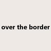 over the border是什么意思