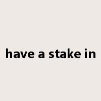 have a stake in是什么意思