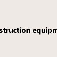 construction equipment是什么意思