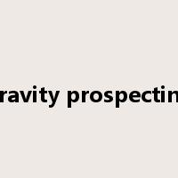 gravity prospecting是什么意思