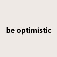 be optimistic是什么意思
