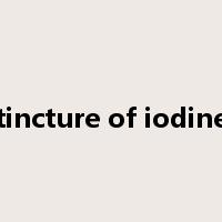 tincture of iodine是什么意思
