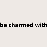 be charmed with是什么意思