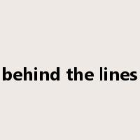 behind the lines是什么意思
