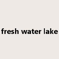 fresh water lake是什么意思