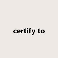certify to是什么意思