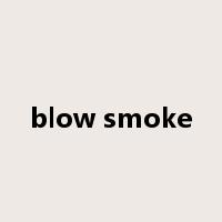 blow smoke是什么意思
