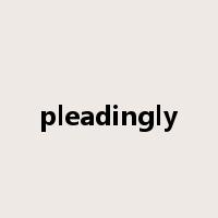 pleadingly是什么意思