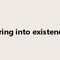 bring into existence是什么意思