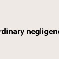 ordinary negligence是什么意思