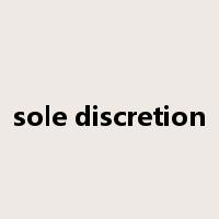 sole discretion是什么意思