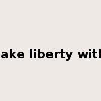 take liberty with是什么意思