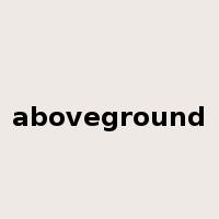 aboveground是什么意思