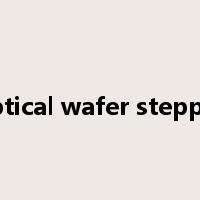 optical wafer stepper是什么意思