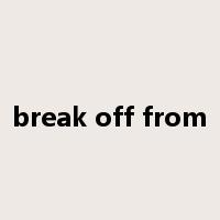 break off from是什么意思