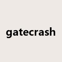 gatecrash是什么意思