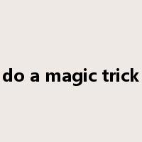 do a magic trick是什么意思