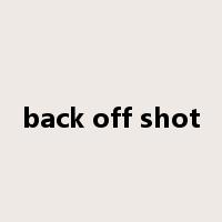 back off shot是什么意思