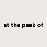 at the peak of是什么意思