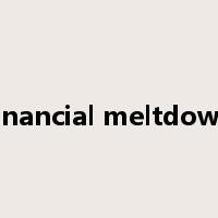 financial meltdown是什么意思
