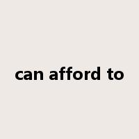 can afford to是什么意思