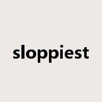 sloppiest是什么意思