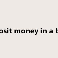 deposit money in a bank是什么意思