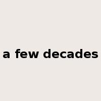 a few decades是什么意思
