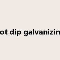 hot dip galvanizing是什么意思