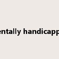 mentally handicapped是什么意思