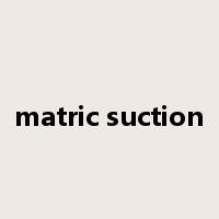 matric suction是什么意思