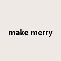 make merry是什么意思