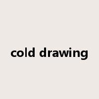 cold drawing是什么意思