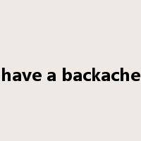 have a backache是什么意思